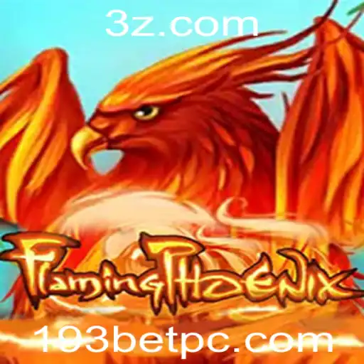 FlamingPhoenix: Descubra a Excitante Aventura de Jogo por Trás do 193 Bet